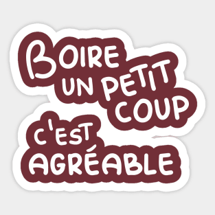 Boire un petit coup c'est agréable (Having a little drink is enjoyable) - Wine Lover Sticker